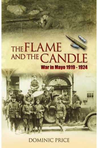 The Flame and The Candle : War in Mayo 1919 - 1924