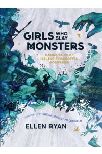 Girls Who Slay Monsters : Daring Tales of Ireland's Forgotten Goddesses (Hardback)
