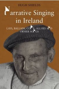 Narrative Singing in Ireland: Lays, Ballads, Come-all-yes and other songs (Hardback)