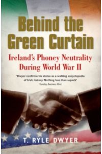 Behind the Green Curtain : Ireland's Phoney Neutrality during World War II