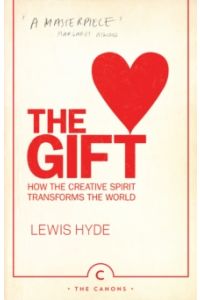 The Gift : How the Creative Spirit Transforms the World