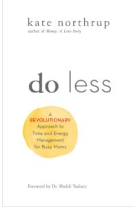 Do Less : A Revolutionary Approach to Time and Energy Management for Ambitious Women
