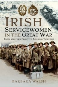 Irish Servicewomen in the Great War : From Western Front to the Roaring Twenties