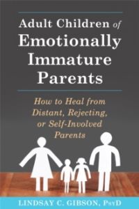 Adult Children of Emotionally Immature Parents : How to Heal from Distant, Rejecting, or Self-Involved Parents