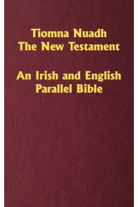 Tiomna Nuadh, The New Testament : An Irish and English Parallel Bible