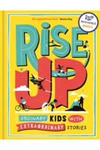 Rise Up : Ordinary Kids with Extraordinary Stories