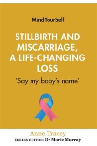 Stillbirth and Miscarriage, a Life-changing Loss: Say my baby’s name