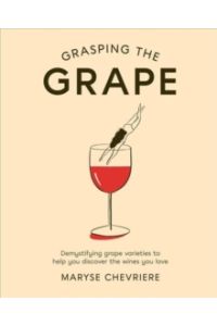 Grasping the Grape : Demystifying grape varieties to help you discover the wines you love