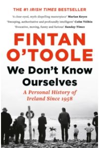 We Don't Know Ourselves: A Personal History of Ireland Since 1958