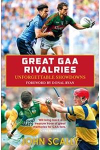 Great GAA Rivalries : Unforgettable Showdowns