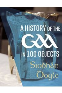 History of the GAA in 100 Objects (Hardback)