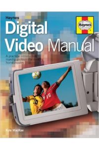 The Digital Video Manual: A Practical Introduction to Making Professional-looking Home Movies