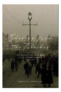 Shadows from the Trenches Veterans of the Great War and the Irish Revolution (1918-1923)