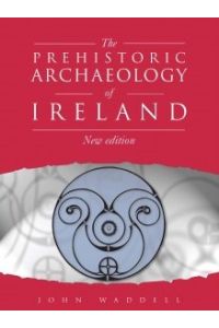 The Prehistoric Archaeology of Ireland.