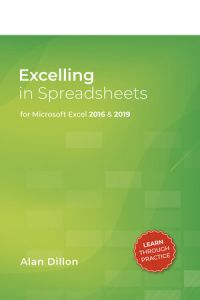 Excelling in Spreadsheets; for Excel 2016 & 2019