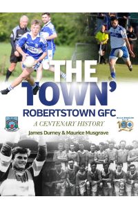 `The Town': Robertstown GFC : A Centenary History