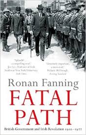 Fatal Path: British Government and Irish Revolution 1910 - 1922