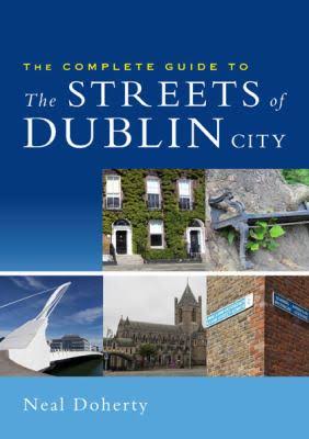 The Complete Guide to  the Streets of Dublin City 