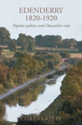 Edenderry, 1820 to 1920: Popular Politics and Downshire Rule