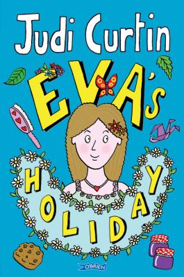 Judi Curtin : Eva's Holiday (Fiction Age 10+)