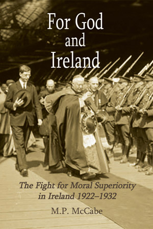 For God and Ireland: The Fight for Moral Superiority in Ireland 1922-1932 (Hardback)