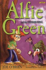 Joe O' Brien : Alfie Green and the Conker King (Age 6+)