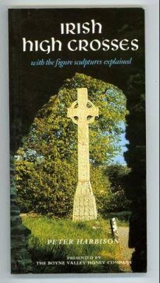 Irish High Crosses: With the Figure Sculptures Explained 