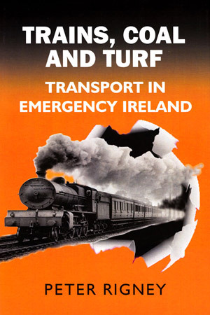 Trains, Coal and Turf: Transport in Emergency Ireland (Hardback)
