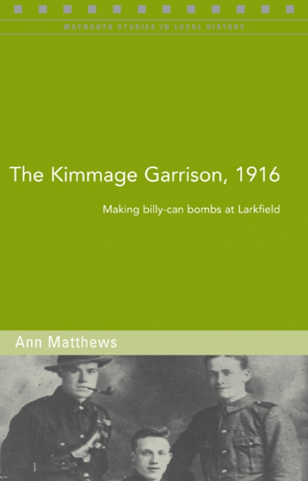 The Kimmage Garrison, 1916 Making billy-can bombs at Larkfield (Maynooth Studies in Local History)