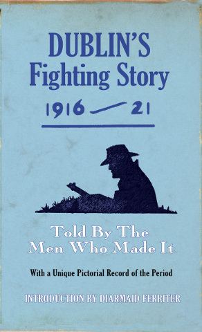 Dublin's Fighting Story 1916 - 21
