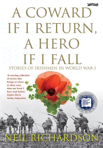 A Coward If I Return, A Hero If I Fall : Stories of Irishmen in World War 1