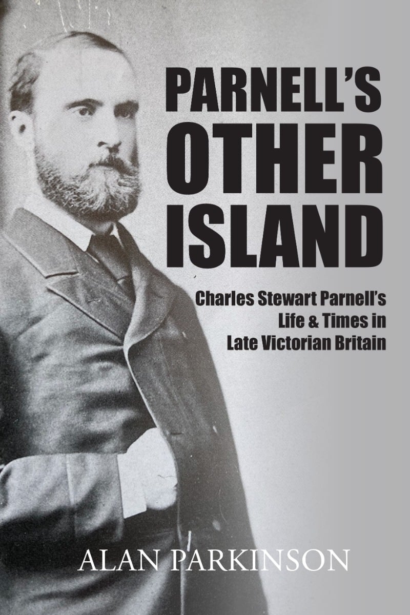 Parnell's Other Island : Charles S. Parnell's life & times in late Victorian Britain