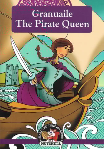 Granuaile: The Pirate Queen (In a Nutshell Series)