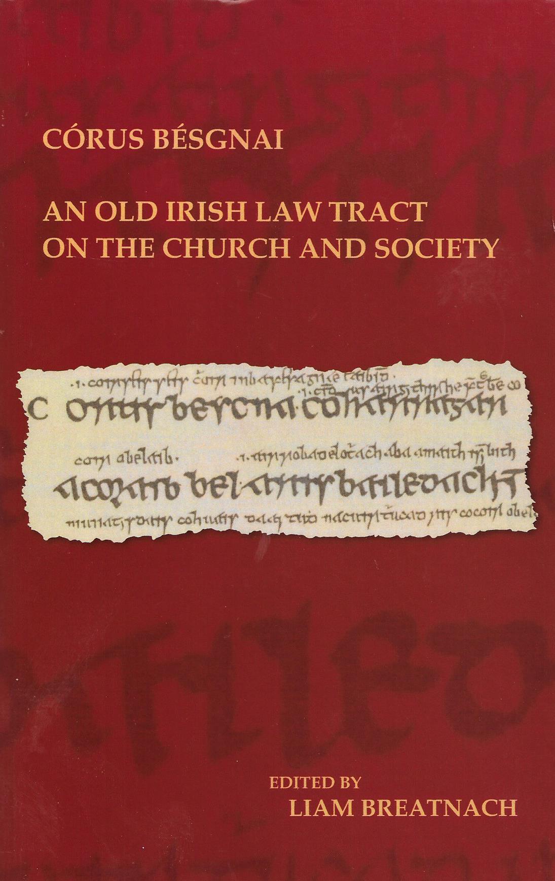 Córus Bésgnai: An Old Irish Law Tract on the Church and Society