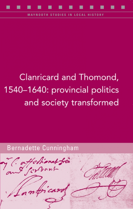 Clanricard and Thomond, 1540-1640: Provincial Politics and Society Transformed  (Maynooth Studies in Local History)