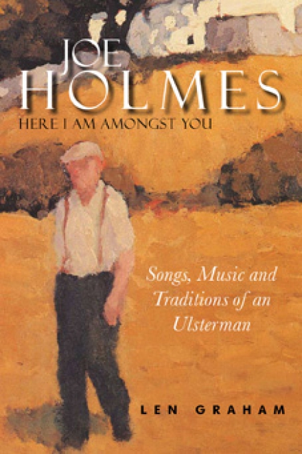Joe Holmes: Here I Am Amongst You - Songs, Music and Traditions of an Ulsterman (Hardback)