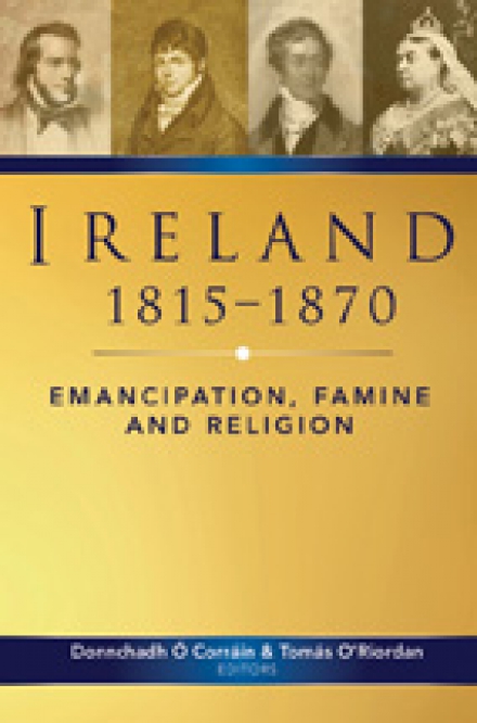Ireland 1815–1870:  Emancipation, famine and religion