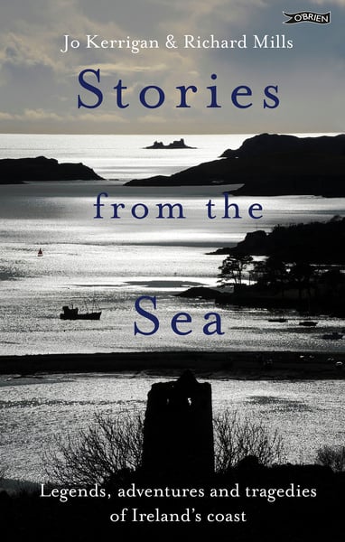 Stories from the Sea : Legends, adventures and tragedies of Ireland's coast (Hardback)
